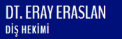 DİŞ HEKİMİ ERAY ERASLAN